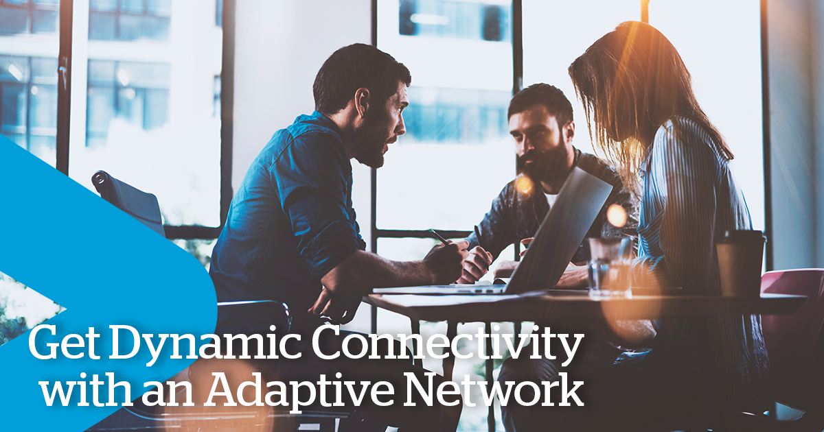 Flex for Changing Needs with Adaptive Network Connectivity