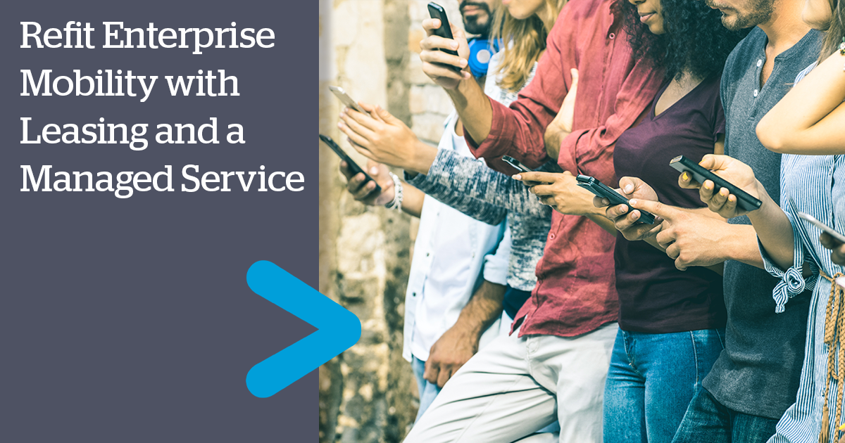 Reshape your Mobile Technology with Leasing and a Managed Service