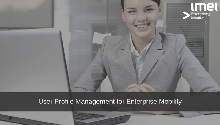 User Profile Management for Enterprise Mobility